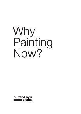 Why Painting Now? by Carol Armstrong, Eva Maria Stadler, Bettina Leidl, Achim Hochdörfer