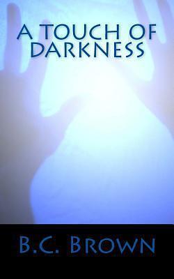 A Touch of Darkness by B.C. Brown, B.C. Brown