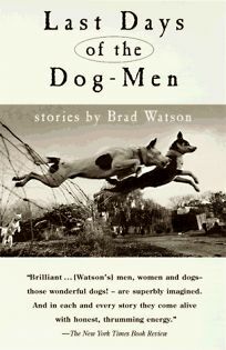 Last Days of the Dog-Men by Brad Watson
