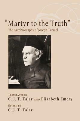 Martyr to the Truth: The Autobiography of Joseph Turmel by 