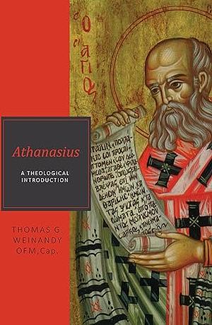 Athanasius: A Theological Introduction by Thomas G. Weinandy, Thomas G. Weinandy