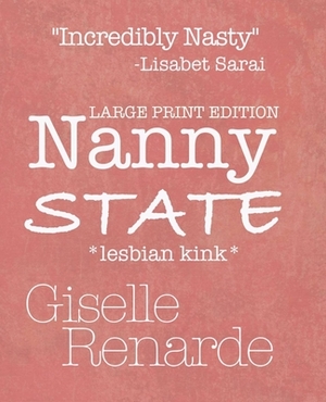 Nanny State Large Print Edition: Lesbian Kink by Giselle Renarde