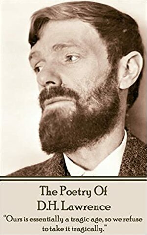 The Poetry of D.H. Lawrence by D.H. Lawrence