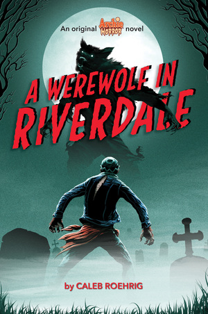 A Werewolf in Riverdale by Caleb Roehrig