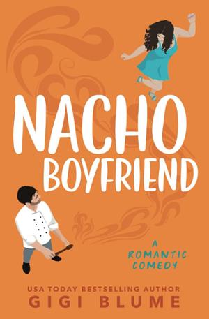 Nacho Boyfriend: A Fake Relationship Romantic Comedy by Gigi Blume, Gigi Blume