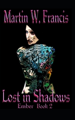 Lost in Shadows: Ember: Book 2 by Martin W. Francis