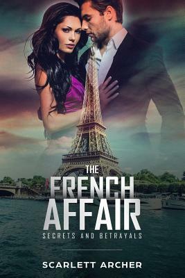 The French Affair: Secrets and Betrayals by Scarlett Archer