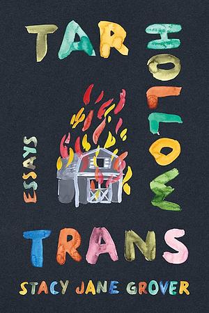 Tar Hollow Trans: Reflections on Culture and Identity in Appalachia by Stacy Jane Grover
