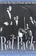 The Rat Pack: The Hey-hey Days of Frank and the Boys by Lawrence J. Quirk