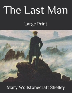 The Last Man: Large Print by Mary Shelley