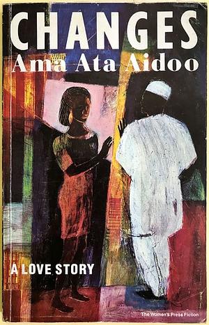 Changes: A Love Story by Ama Ata Aidoo