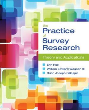 The Practice of Survey Research: Theory and Applications by Erin Ruel, William E. Wagner, Brian Joseph Gillespie