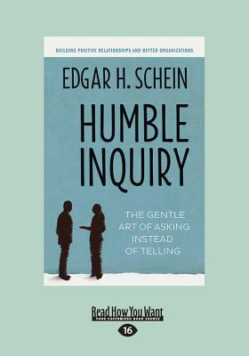 Humble Inquiry: The Gentle Art of Asking Instead of Telling (Large Print 16pt) by Edgar H. Schein