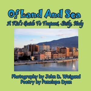 Of Land and Sea, a Kid's Guide to Trapani, Sicily, Italy by Penelope Dyan