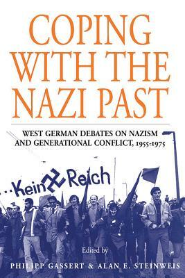 Coping with the Nazi Past: West German Debates on Nazism and Generational Conflict, 1955-1975 by 