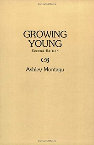 Growing Young by Ashley Montagu