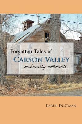 Forgotten Tales of Carson Valley and nearby settlements by Karen Dustman