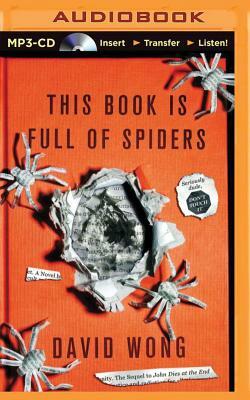This Book Is Full of Spiders: Seriously, Dude, Don't Touch It by David Wong