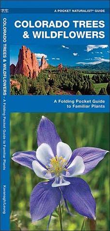 Colorado Trees & Wildflowers: A Folding Pocket Guide to Familiar Plants by James Kavanagh, Raymond Leung, Waterford Waterford Press