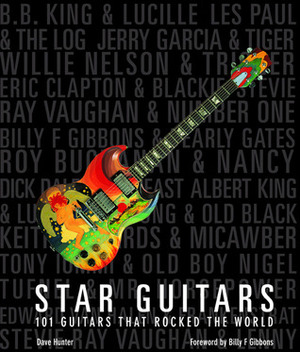 Star Guitars: 101 Guitars That Rocked the World by Dave Hunter, Billy F. Gibbons