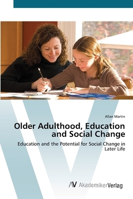 Older Adulthood, Education and Social Change by Allan Martin