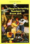 They're Torturing Teachers in Room 104 by Jerry Piasecki, Richard Lauter
