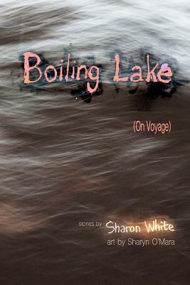 Boiling Lake (On Voyage): very short stories (COLOR EDITION) by Sharon White