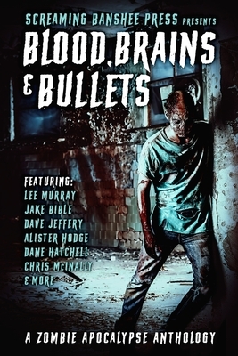Blood, Brains & Bullets: A Zombie Apocalypse Anthology by Jake Bible, Dane Hatchell, Lee Murray