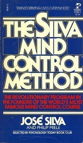 The Silva Mind Control Method: The Revolutionary Program by the Founder of the World's Most Famous Mind Control Course by José Silva, Philip Miele