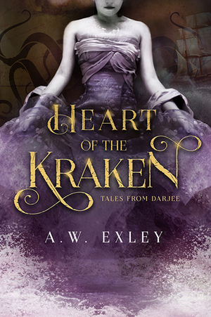 Heart of the Kraken by A.W. Exley