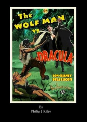 WOLF MAN VS. DRACULA: AN ALTERNATE HISTORY FOR CLASSIC FILM MONSTERS by Philip J. Riley