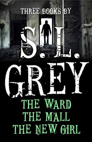 Three Books by S. L. Grey: The Mall, The Ward, The New Girl by S.L. Grey