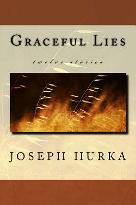 Graceful Lies by Joseph Hurka