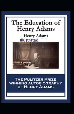 The Education of Henry Adams Illustrated by Henry Adams