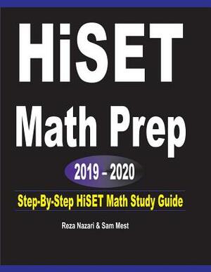 HISET Math Prep 2019 - 2020: Step-By-Step HISET Math Study Guide by Sam Mest, Reza Nazari