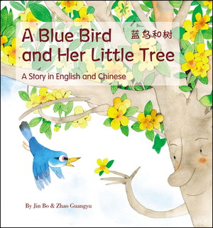 A Blue Bird and Her Little Tree: A Story Told in English and Chinese by Jin Bo