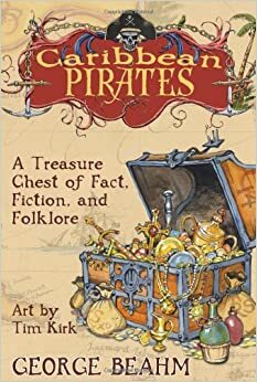 Caribbean Pirates: A Treasure Chest of Fact, Fiction, and Folklore by George Beahm