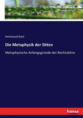 Die Metaphysik der Sitten: Metaphysische Anfangsgründe der Rechtslehre by Immanuel Kant