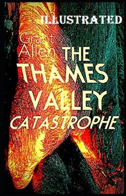 The Thames Valley Catastrophe Illustrated by Grant Allen