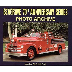 Seagrave 70th Anniversary Series Photo Archive by Walt McCall
