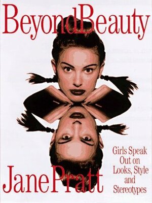 Beyond Beauty: Girls Speak Out on Looks, Style and Stereotypes by Jane Pratt