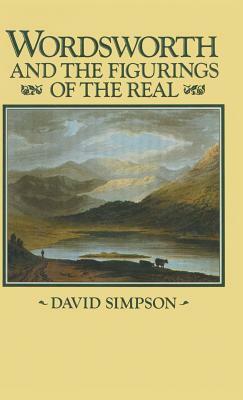 Wordsworth and the Figurings of the Real by David Simpson