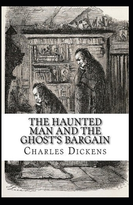 The Haunted Man and the Ghost's Bargain Illustrated by Charles Dickens