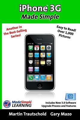 iPhone 3G Made Simple: Includes New 3.0 Software Upgrade Process and Features by Gary Mazo, Martin Trautschold