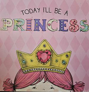 Today I'll Be a Princess by Heather Brown, Paula Croyle