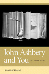John Ashbery and You: His Later Books by John Emil Vincent