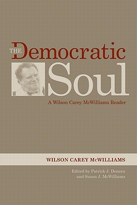 The Democratic Soul: A Wilson Carey McWilliams Reader by Wilson Carey McWilliams