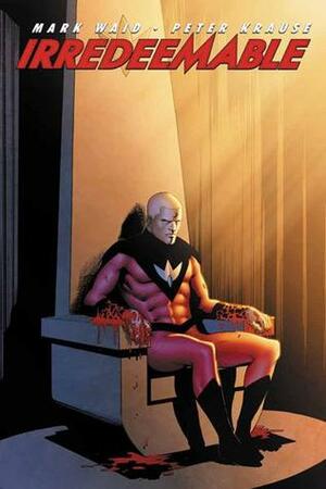 Irredeemable, Vol. 3 by Mark Waid, Peter Krause, Diego Barreto