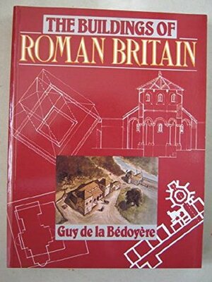 The Buildings of Roman Britain by Guy de la Bédoyère