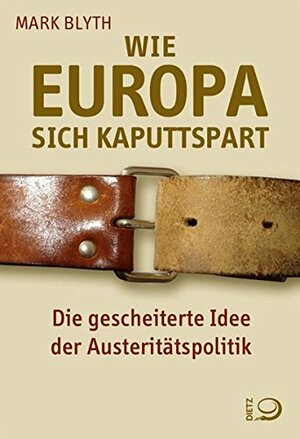 Wie Europa sich kaputtspart. Die gescheiterte Idee der Austeritätspolitik by Mark Blyth